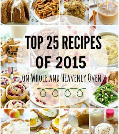 Top 25 Recipes of 2015 on Whole and Heavenly Oven